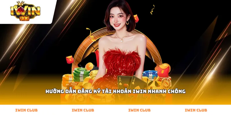 Hướng dẫn đăng ký tài khoản iWin nhanh chóng