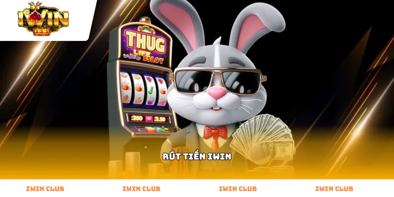 Quy trình thực hiện Rút Tiền Iwin an toàn cho hội viên